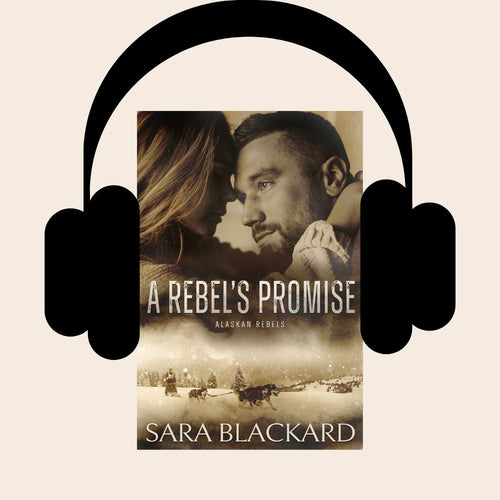 A Rebel's Promise full cast audiobook by Sara Blackard, Alaskan Rebels